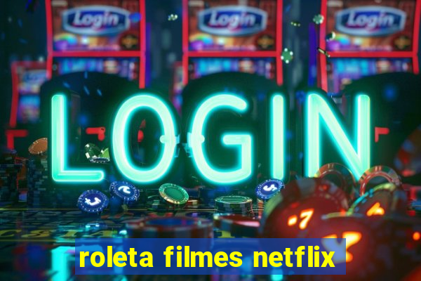 roleta filmes netflix